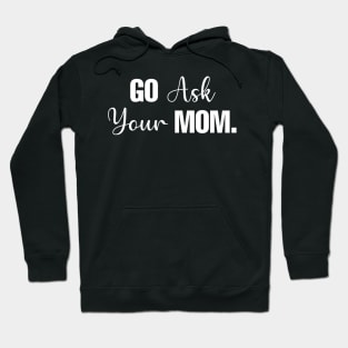 Go Ask Your Mom Hoodie